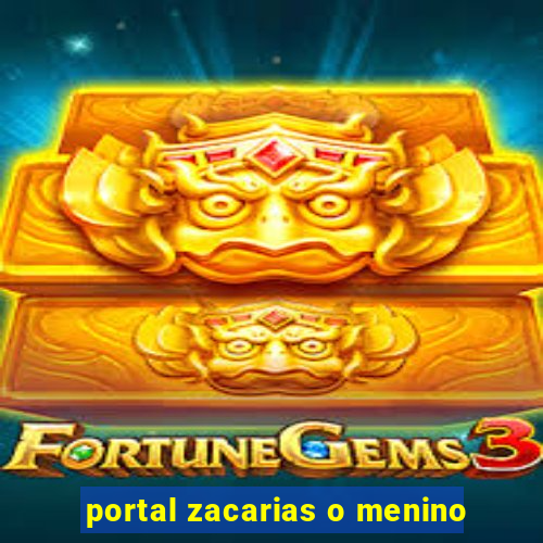 portal zacarias o menino